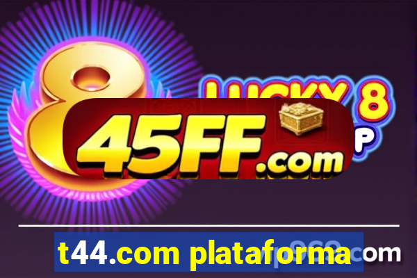 t44.com plataforma